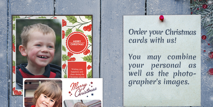 
      Order your Chrismas cards with us! You may combine your personal as well as the photographer's images.